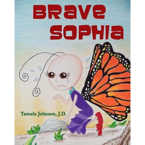 Brave Sophia: A Children's Book About Bravery And Courage