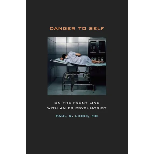 Danger to Self: On the Front Line with an ER Psychiatrist