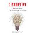 Disruptive: Rewriting the rules of physics