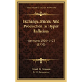 Exchange, Prices, And Production In Hyper Inflation: Germany, 1920-1923 (1930)