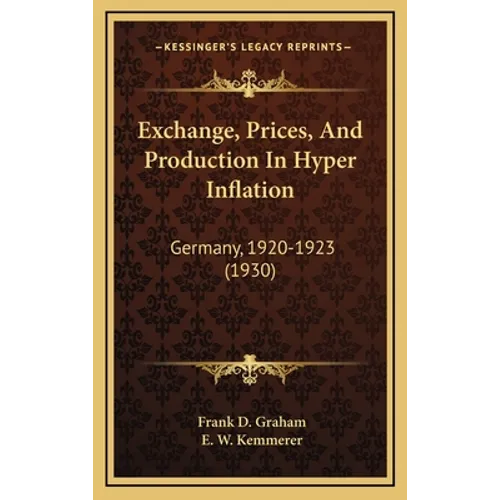 Exchange, Prices, And Production In Hyper Inflation: Germany, 1920-1923 (1930)