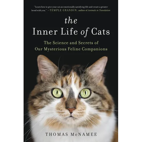 The Inner Life of Cats: The Science and Secrets of Our Mysterious Feline Companions