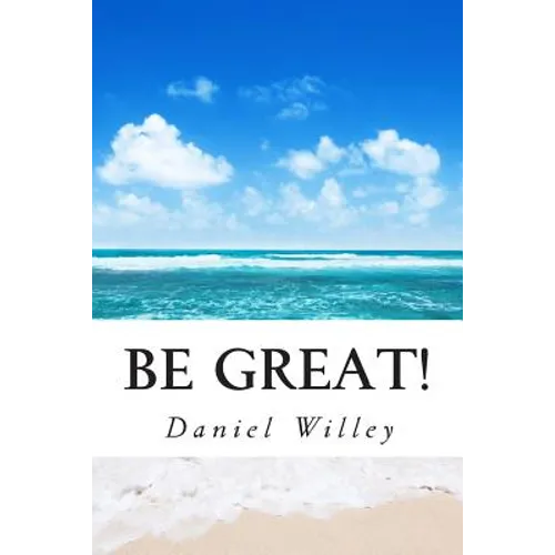 Be Great!: 365 Inspirational Quotes from the World's Most Influential People