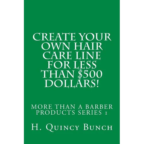 Create Your Own Hair Care Line With Less Than $500 Dollars!