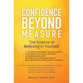 Confidence Beyond Measure: The Science of Believing in Yourself