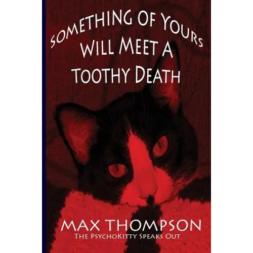 The Psychokitty Speaks Out: Something of Yours Will Meet a Toothy Death