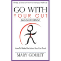 Go With Your Gut: How to Make Decisions You Can Trust