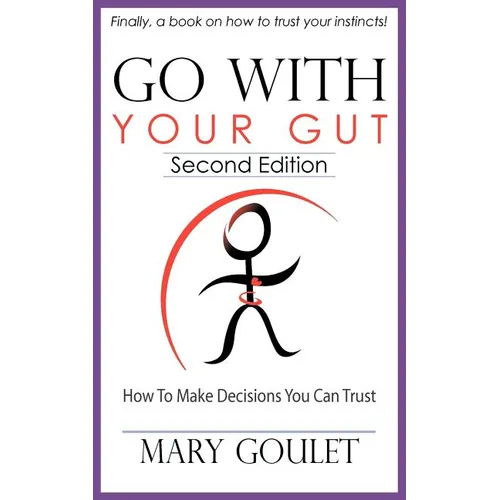 Go With Your Gut: How to Make Decisions You Can Trust
