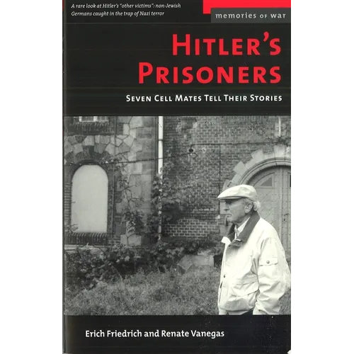 Hitler's Prisoners: Seven Cell Mates Tell Their Stories