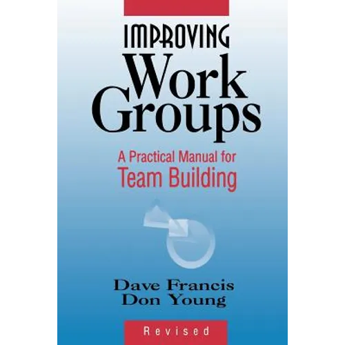 Improving Work Groups: A Practical Manual for Team Building