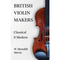 British Violin Makers - Classical and Modern