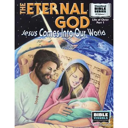 The Eternal God: Jesus Comes Into This World: New Testament Volume 1: Life of Christ Part 1