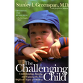 The Challenging Child: Understanding, Raising, and Enjoying the Five Difficult Types of Children