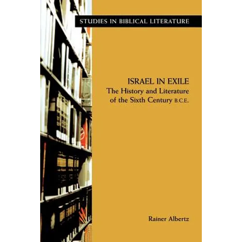 Israel in Exile: The History and Literature of the Sixth Century B.C.E.