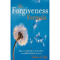 The Forgiveness Formula: How to Let Go of Your Pain and Move on with Life
