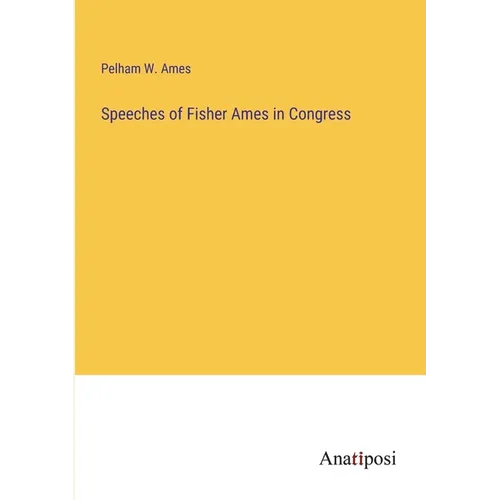 Speeches of Fisher Ames in Congress