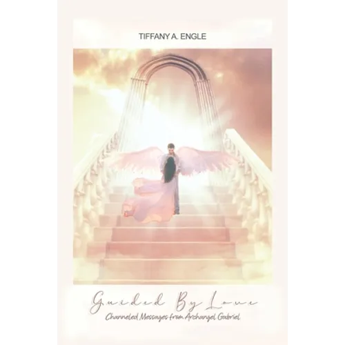 Guided by Love: Channeled Messages from Archangel Gabriel