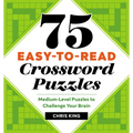 75 Easy-To-Read Crossword Puzzles: Medium-Level Puzzles to Challenge Your Brain