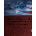 Children's Connected Toys: Data Security and Privacy Concerns