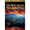 Trumpet Blast Warning Concise and Updated: An End Time Prophetic Wake Up Call