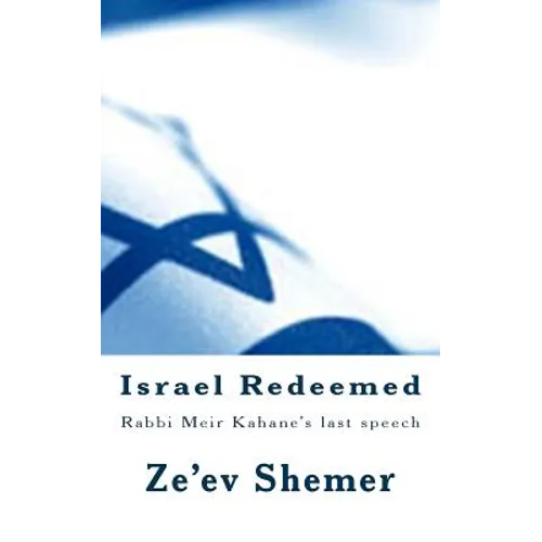 Israel Redeemed: Rabbi Meir Kahane's last speech