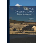 Denver Dwellings and Descendants - Paperback