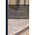 The Gods of Northern Buddhism: Their History, Iconography and Progressive Evolution Through the Northern Buddhist Countries