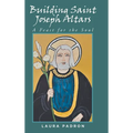 Building Saint Joseph Altars: A Feast for the Soul