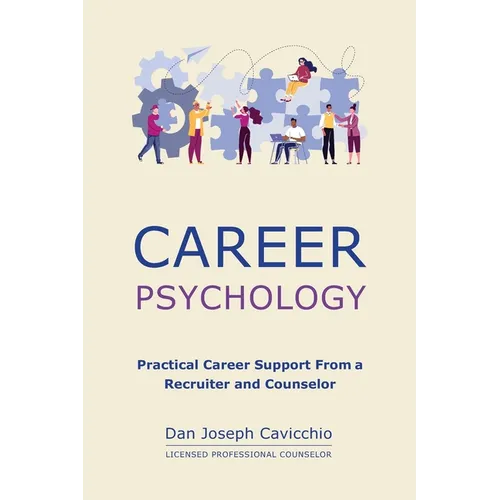 Career Psychology: Practical Career Support From a Recruiter and Counselor