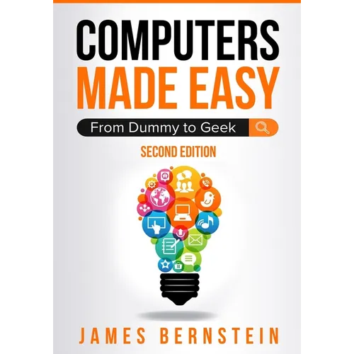 Computers Made Easy: From Dummy To Geek