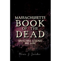 Massachusetts Book of the Dead: Graveyard Legends and Lore