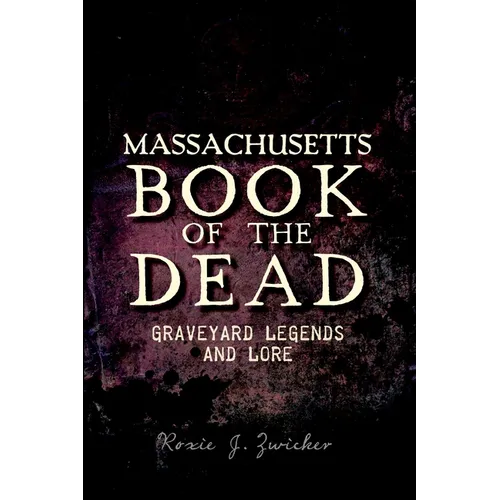 Massachusetts Book of the Dead: Graveyard Legends and Lore