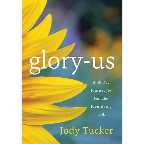 Glory-Us: A 40 Day Journey for Female-Identifying Folk