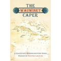 The Wauwinet Caper: A Nantucket Murder Mystery Series