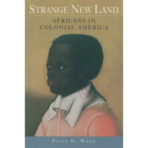 Strange New Land: Africans in Colonial America