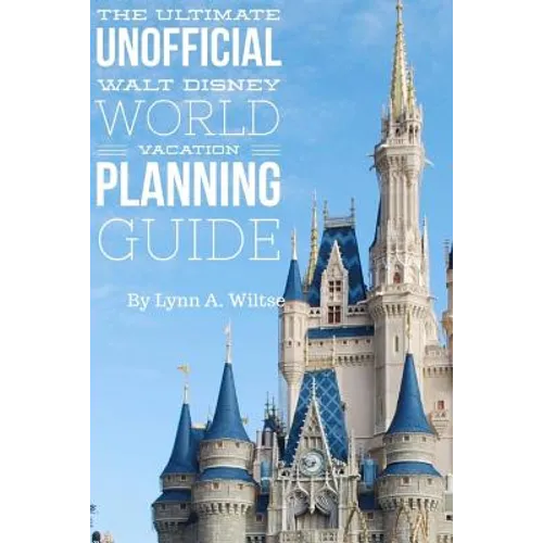 The Ultimate Unofficial Walt Disney World Planning Guide