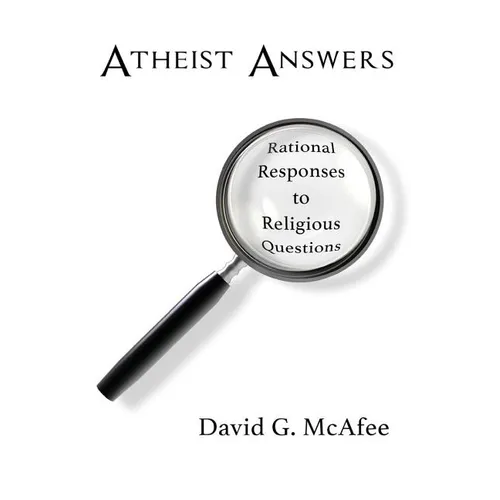 Atheist Answers: Rational Responses to Religious Questions