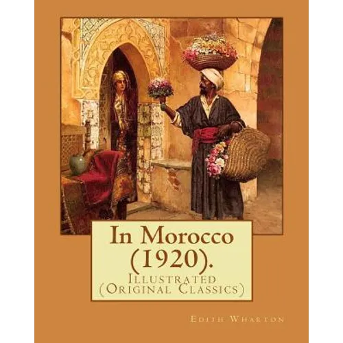 In Morocco (1920). By: Edith Wharton: Illustrated (Original Classics)