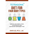 Tetrasoma Diet for Four Body Types: Beneficial and Harmful Foods for Eastern Yin Yang and Western Temperament Types