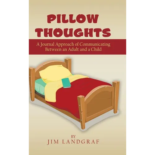 Pillow Thoughts: A Journal Approach of Communicating Between an Adult and a Child