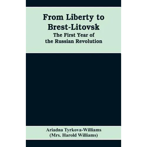 From Liberty to Brest-Litovsk: The first year of the Russian revolution