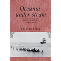 Oceania Under Steam: Sea Transport and the Cultures of Colonialism, C. 1870-1914