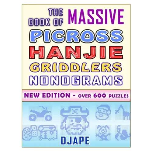 The Massive Book of Picross Hanjie Griddlers Nonograms: New edition - Over 600 puzzles!