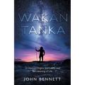 Wakan Tanka: On Human Origins, Spirituality and the Meaning of Life