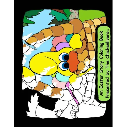 An Easter Story Coloring Book: As Presented By The Chickenlivers