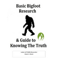 Basic Bigfoot Research & Guide to Knowing The Truth