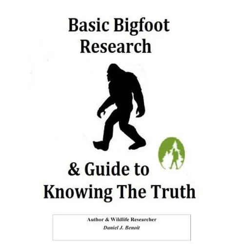 Basic Bigfoot Research & Guide to Knowing The Truth