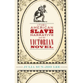 The American Slave Narrative and the Victorian Novel