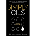 Simply Oils: Using Natural Oils to Refresh, Restore and Rejuvenate Your Skin