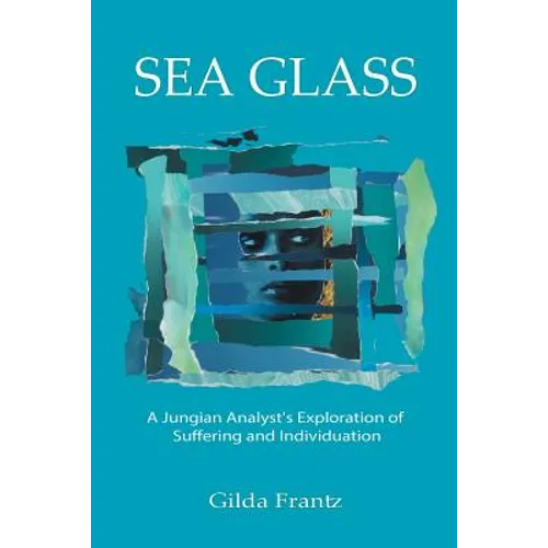 Sea Glass: A Jungian Analyst's Exploration of Suffering and Individuation